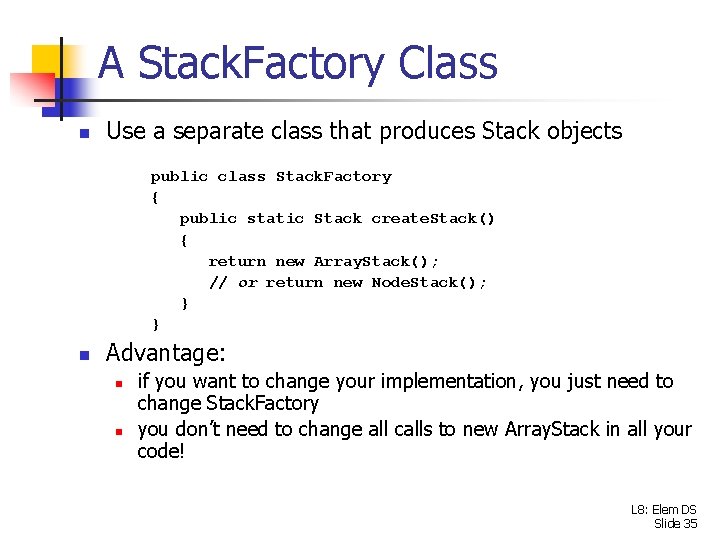 A Stack. Factory Class n Use a separate class that produces Stack objects public