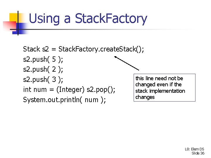 Using a Stack. Factory Stack s 2 = Stack. Factory. create. Stack(); s 2.