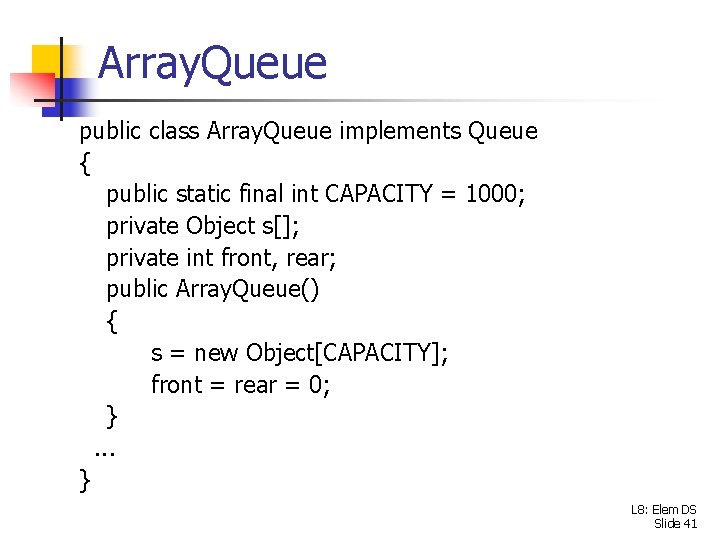 Array. Queue public class Array. Queue implements Queue { public static final int CAPACITY