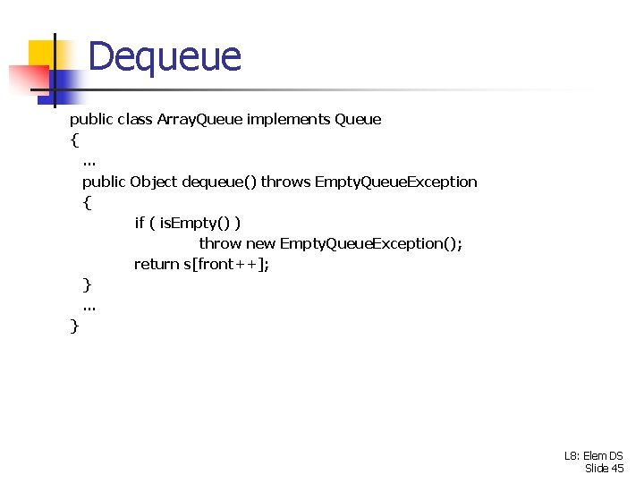 Dequeue public class Array. Queue implements Queue {. . . public Object dequeue() throws