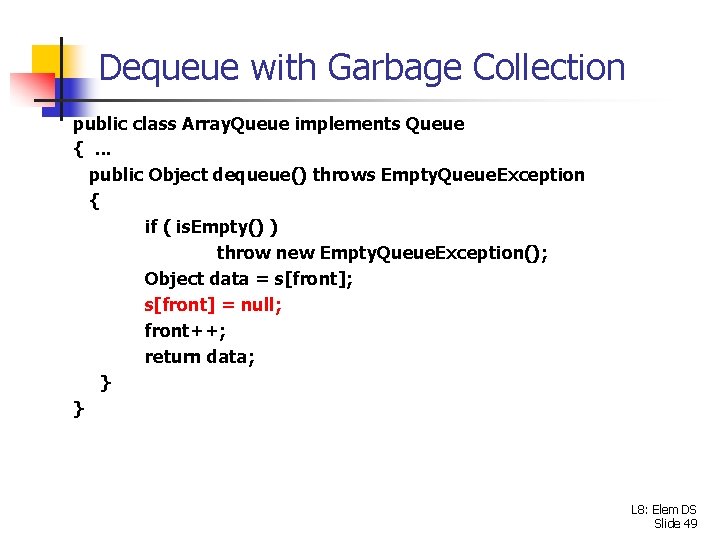 Dequeue with Garbage Collection public class Array. Queue implements Queue {. . . public