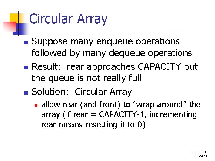 Circular Array n n n Suppose many enqueue operations followed by many dequeue operations
