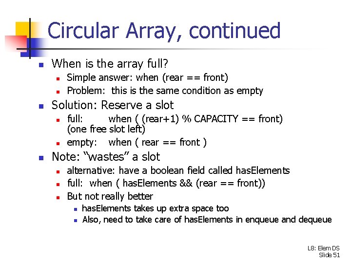 Circular Array, continued n When is the array full? n n n Solution: Reserve