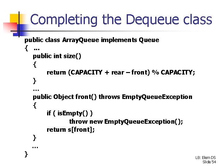 Completing the Dequeue class public class Array. Queue implements Queue {. . . public