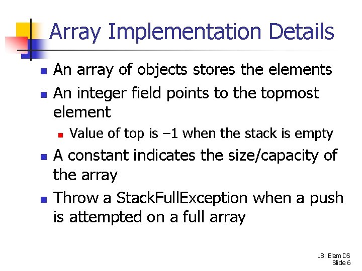 Array Implementation Details n n An array of objects stores the elements An integer