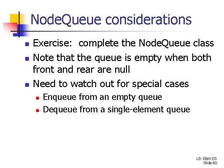 Node. Queue considerations n n n Exercise: complete the Node. Queue class Note that
