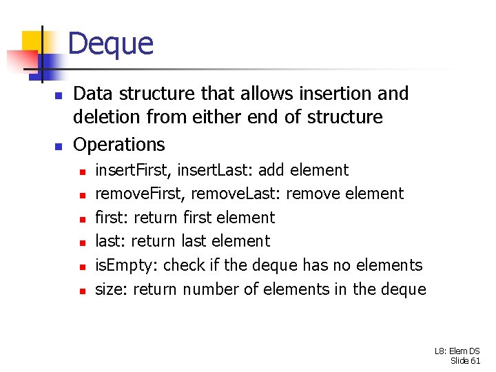 Deque n n Data structure that allows insertion and deletion from either end of