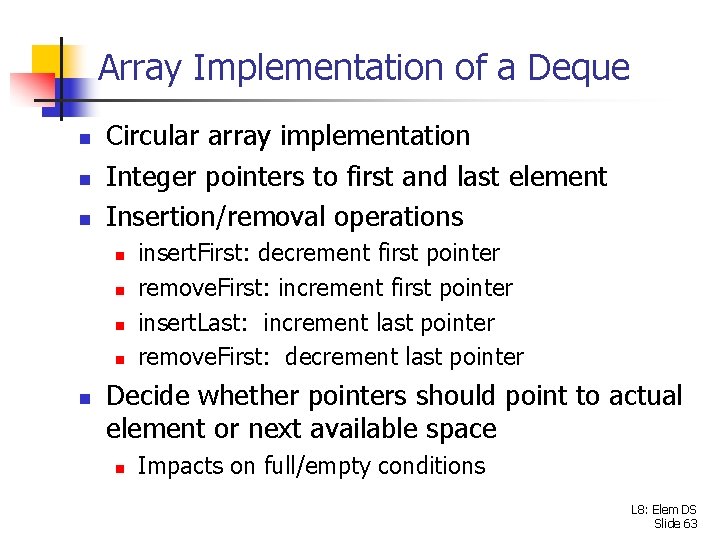 Array Implementation of a Deque n n n Circular array implementation Integer pointers to