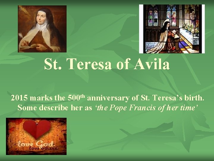 St. Teresa of Avila 2015 marks the 500 th anniversary of St. Teresa’s birth.