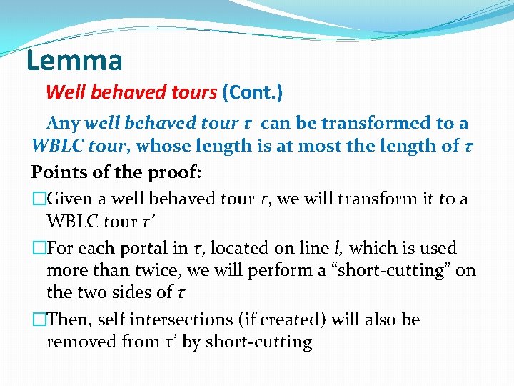 Lemma Well behaved tours (Cont. ) Any well behaved tour τ can be transformed