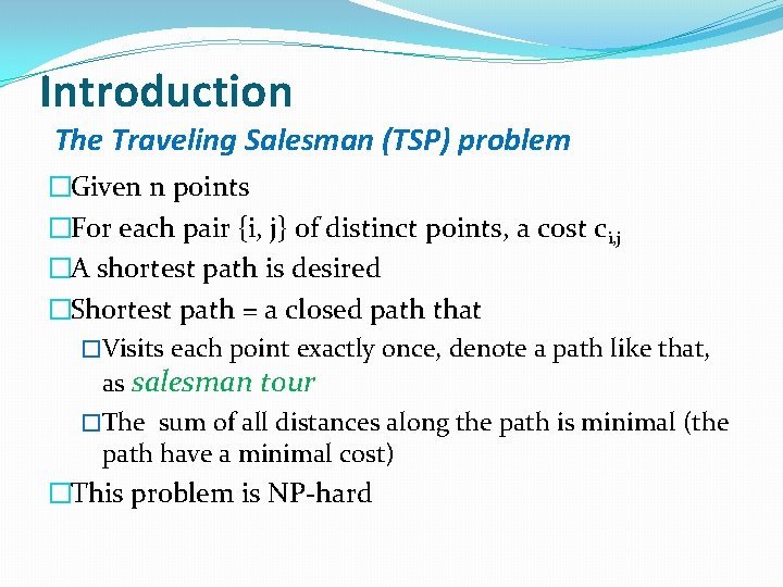 Introduction The Traveling Salesman (TSP) problem �Given n points �For each pair {i, j}