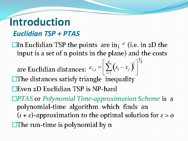 Introduction Euclidian TSP + PTAS �In Euclidian TSP the points are in (i. e.