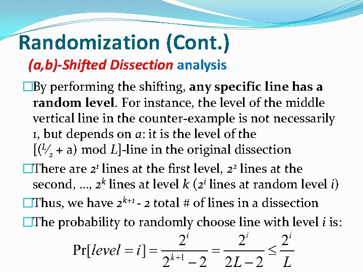 Randomization (Cont. ) (a, b)-Shifted Dissection analysis �By performing the shifting, any specific line