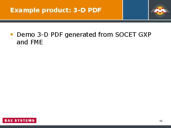 Example product: 3 -D PDF § Demo 3 -D PDF generated from SOCET GXP Example product: 3 -D PDF § Demo 3 -D PDF generated from SOCET GXP