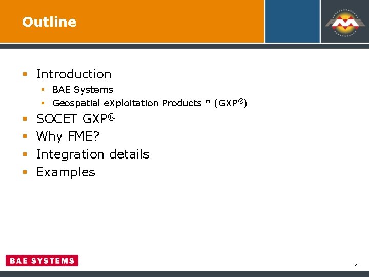 Outline § Introduction § BAE Systems § Geospatial e. Xploitation Products™ (GXP®) § § Outline § Introduction § BAE Systems § Geospatial e. Xploitation Products™ (GXP®) § §