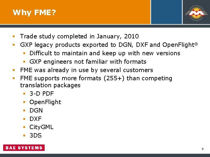 Why FME? § Trade study completed in January, 2010 § GXP legacy products exported