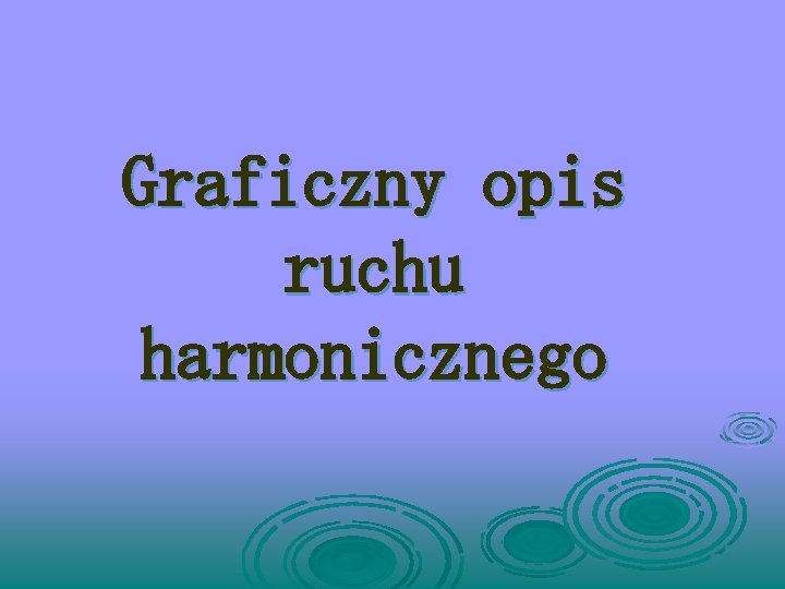 Graficzny opis ruchu harmonicznego 