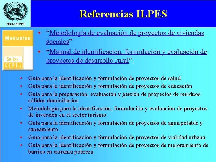 Referencias ILPES CEPAL/ILPES • “Metodología de evaluación de proyectos de viviendas sociales” • “Manual