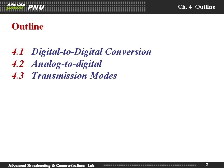세계로 미래로 power PNU Ch. 4 Outline 4. 1 Digital-to-Digital Conversion 4. 2 Analog-to-digital 세계로 미래로 power PNU Ch. 4 Outline 4. 1 Digital-to-Digital Conversion 4. 2 Analog-to-digital