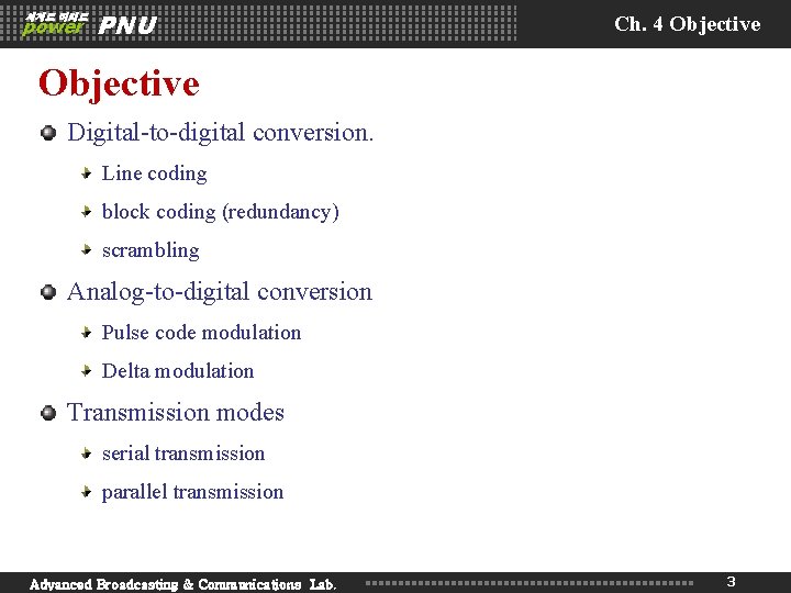 세계로 미래로 power PNU Ch. 4 Objective Digital-to-digital conversion. Line coding block coding (redundancy) 세계로 미래로 power PNU Ch. 4 Objective Digital-to-digital conversion. Line coding block coding (redundancy)
