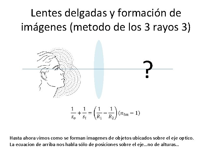 Lentes delgadas y formación de imágenes (metodo de los 3 rayos 3) ? Hasta Lentes delgadas y formación de imágenes (metodo de los 3 rayos 3) ? Hasta