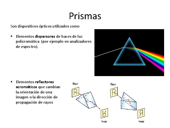 Prismas Son dispositivos ópticos utilizados como § Elementos dispersores de haces de luz policromática Prismas Son dispositivos ópticos utilizados como § Elementos dispersores de haces de luz policromática