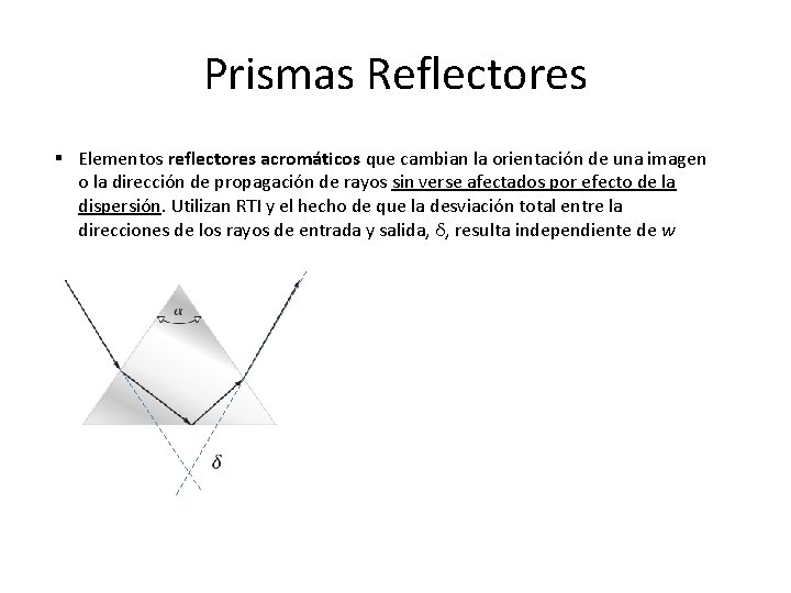 Prismas Reflectores § Elementos reflectores acromáticos que cambian la orientación de una imagen o Prismas Reflectores § Elementos reflectores acromáticos que cambian la orientación de una imagen o