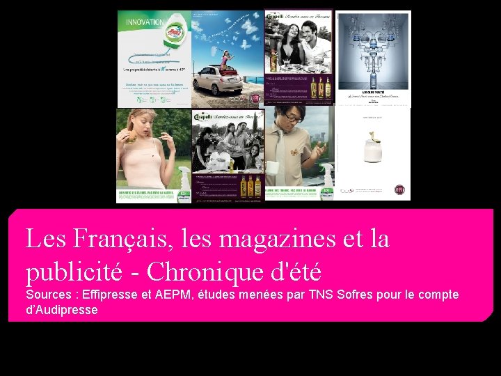 Les Français, les magazines et la publicité - Chronique d'été Sources : Effipresse et