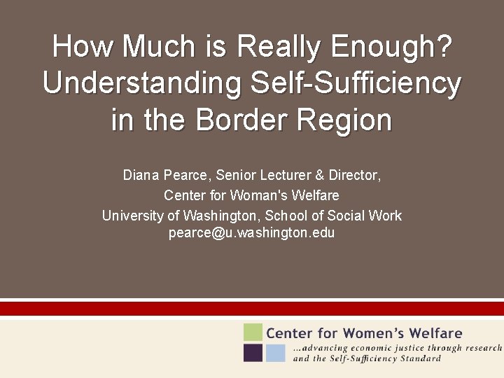 How Much is Really Enough? Understanding Self-Sufficiency in the Border Region Diana Pearce, Senior