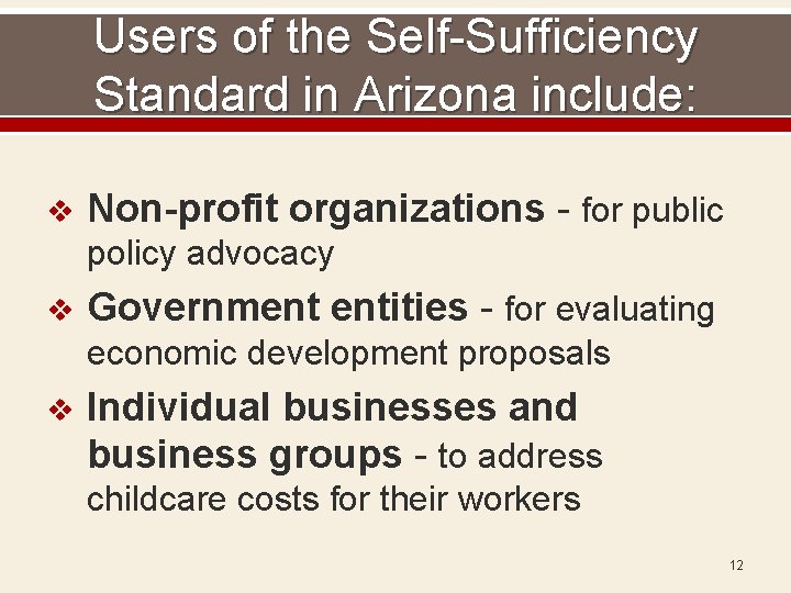 Users of the Self-Sufficiency Standard in Arizona include: v Non-profit organizations - for public