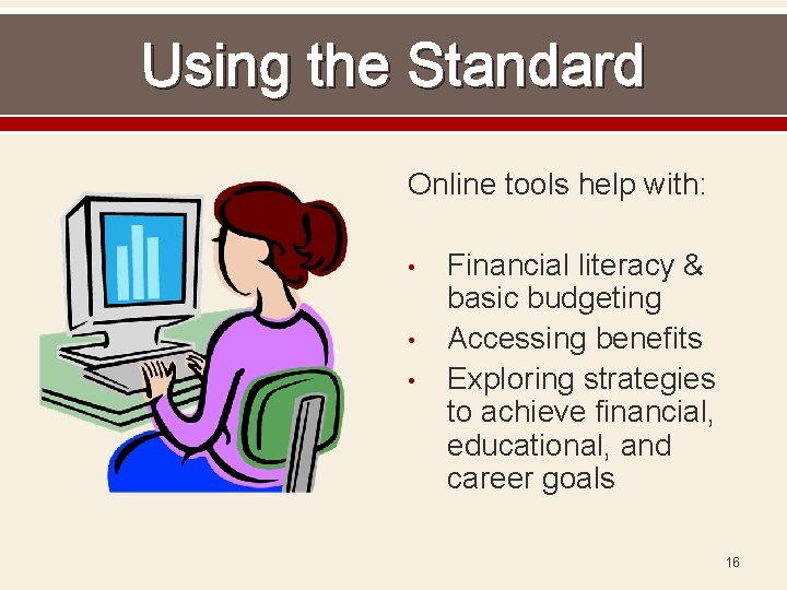 Using the Standard Online tools help with: • • • Financial literacy & basic