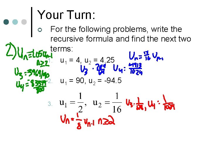 Your Turn: ¢ For the following problems, write the recursive formula and find the