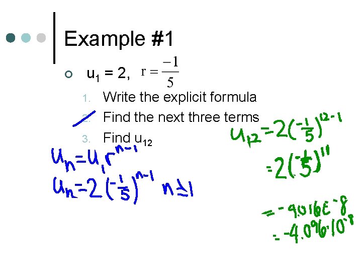 Example #1 ¢ u 1 = 2, 1. 2. 3. Write the explicit formula