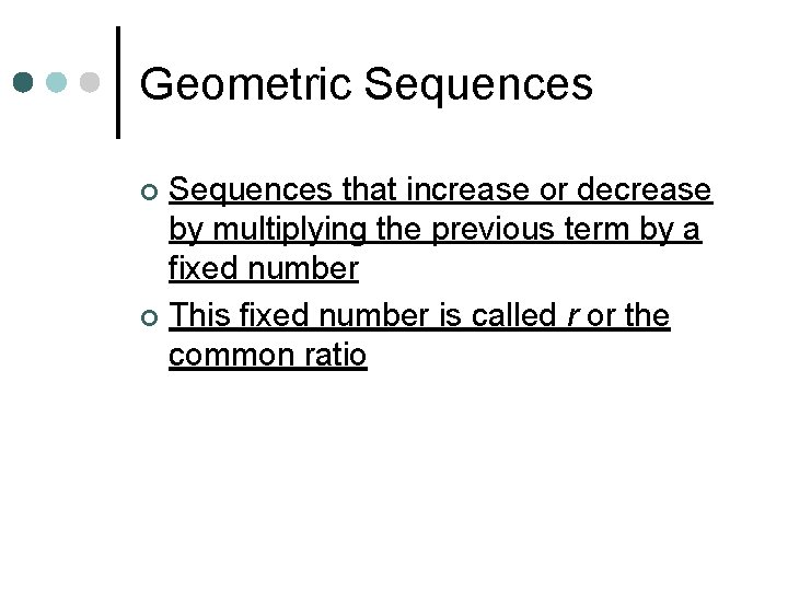 Geometric Sequences that increase or decrease by multiplying the previous term by a fixed