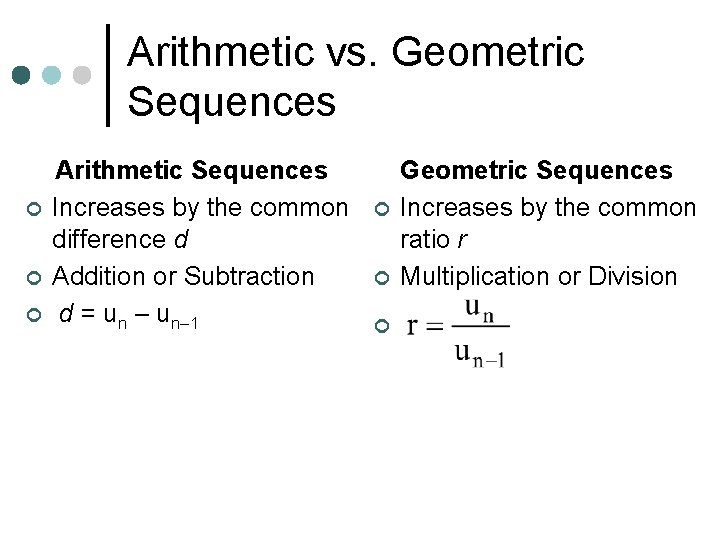 Arithmetic vs. Geometric Sequences ¢ ¢ ¢ Arithmetic Sequences Increases by the common difference