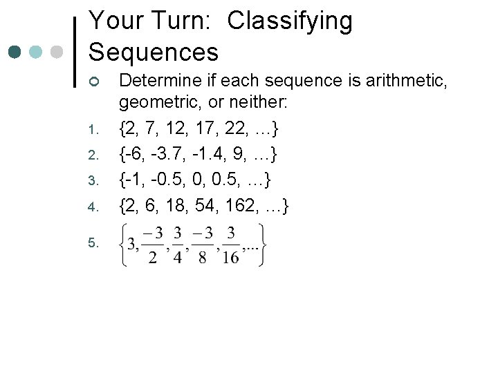 Your Turn: Classifying Sequences ¢ 1. 2. 3. 4. 5. Determine if each sequence