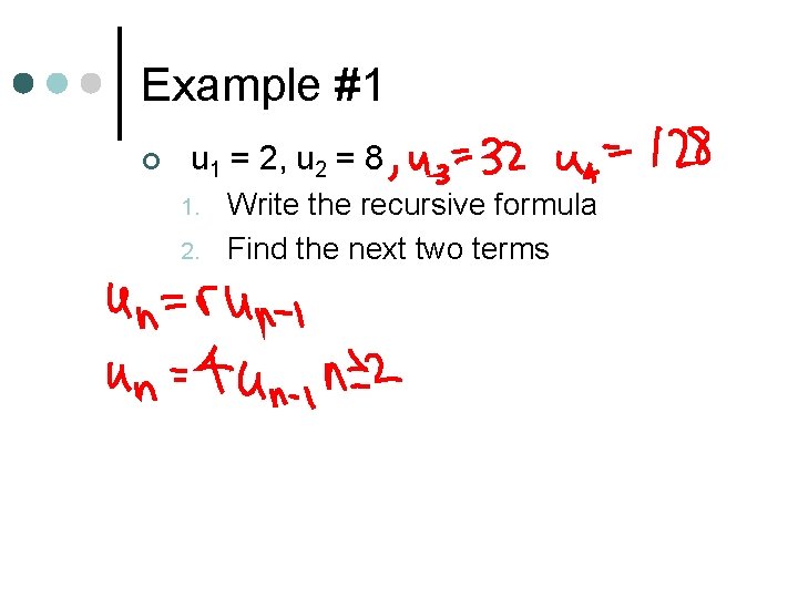 Example #1 ¢ u 1 = 2, u 2 = 8 1. 2. Write