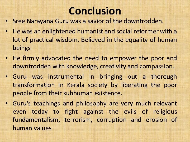 Conclusion • Sree Narayana Guru was a savior of the downtrodden. • He was