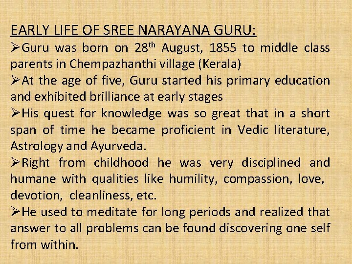 EARLY LIFE OF SREE NARAYANA GURU: Guru was born on 28 th August, 1855