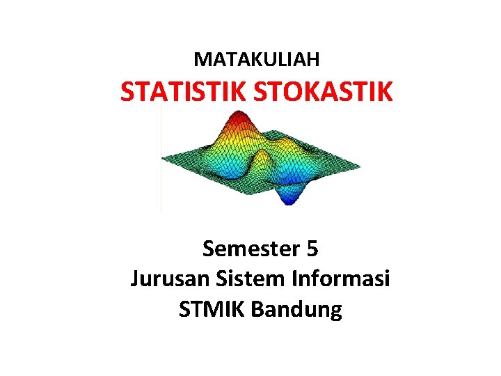 MATAKULIAH STATISTIK STOKASTIK Semester 5 Jurusan Sistem Informasi STMIK Bandung 
