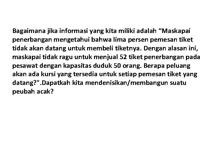 Bagaimana jika informasi yang kita miliki adalah “Maskapai penerbangan mengetahui bahwa lima persen pemesan