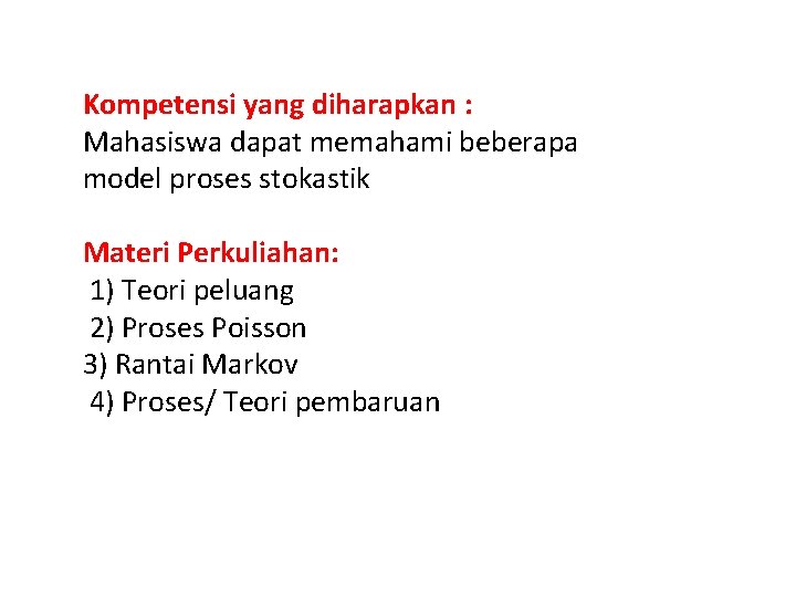 Kompetensi yang diharapkan : Mahasiswa dapat memahami beberapa model proses stokastik Materi Perkuliahan: 1)