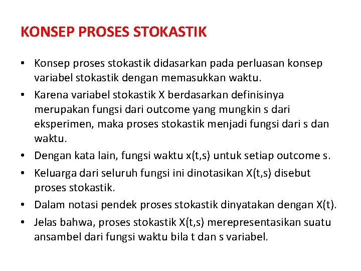 KONSEP PROSES STOKASTIK • Konsep proses stokastik didasarkan pada perluasan konsep variabel stokastik dengan