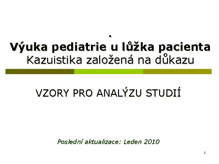 . Výuka pediatrie u lůžka pacienta Kazuistika založená na důkazu VZORY PRO ANALÝZU STUDIÍ
