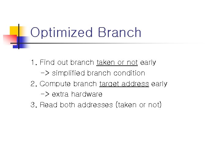 Optimized Branch 1. Find out branch taken or not early -> simplified branch condition