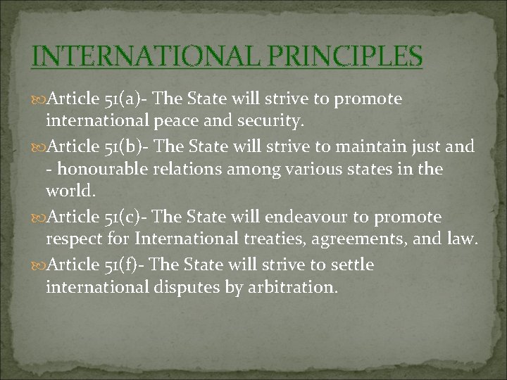 INTERNATIONAL PRINCIPLES Article 51(a)- The State will strive to promote international peace and security.