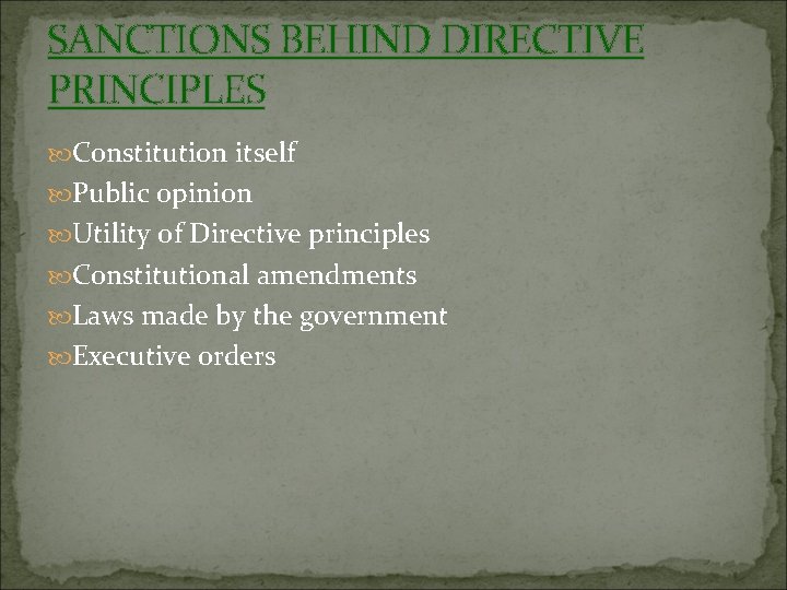 SANCTIONS BEHIND DIRECTIVE PRINCIPLES Constitution itself Public opinion Utility of Directive principles Constitutional amendments