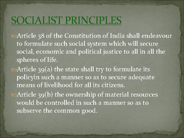 SOCIALIST PRINCIPLES Article 38 of the Constitution of India shall endeavour to formulate such