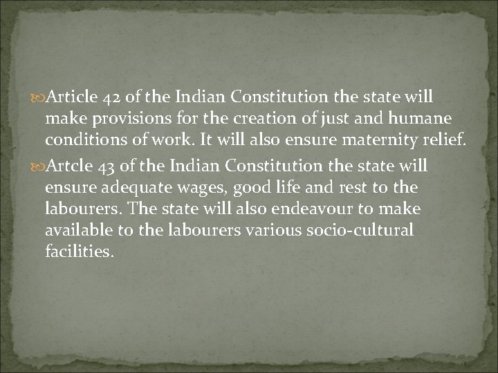  Article 42 of the Indian Constitution the state will make provisions for the