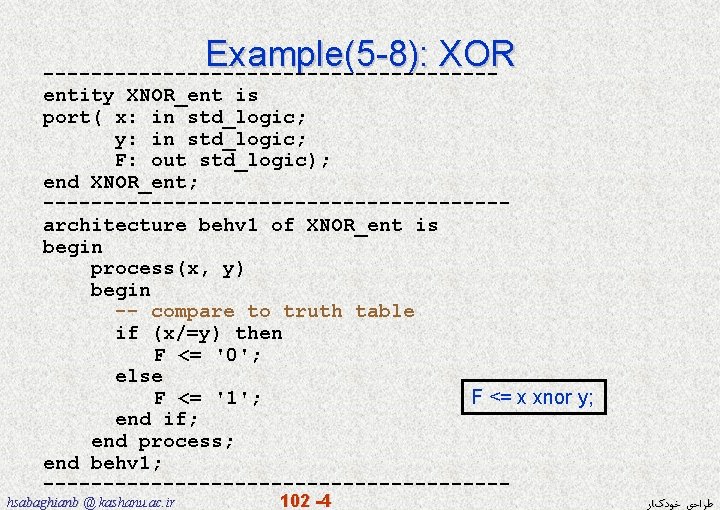 Example(5 -8): XOR ------------------- entity XNOR_ent is port( x: in std_logic; y: in std_logic;